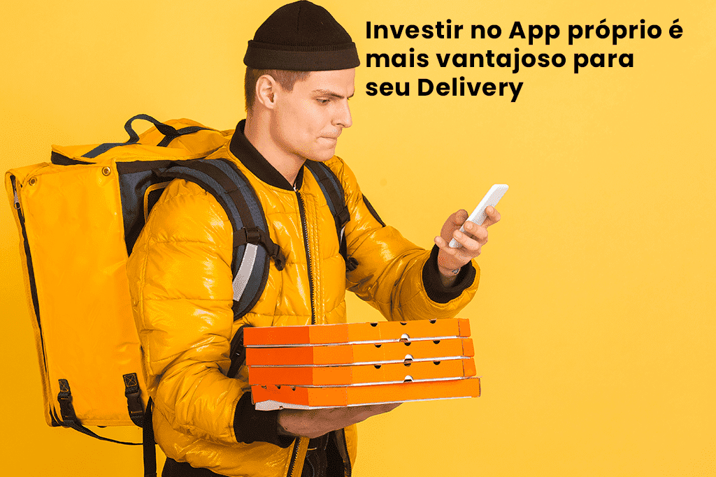 Por Que Investir no App Próprio é mais Vantajoso para seu Delivery?