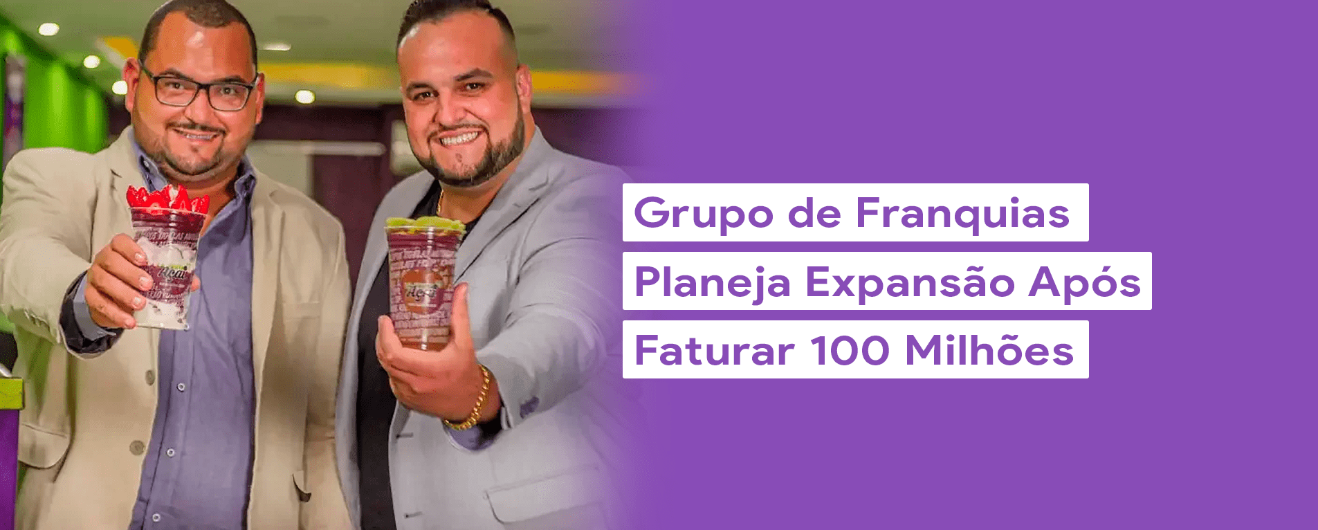 Grupo de Franquias Planeja Expansão Após Faturar R$100 Milhões